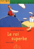 Anouk Bloch-Henry et Olivier Latyk - Le Roi Superbe.
