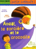 Hervé Le Goff et Agnès Bertron - Anael, La Sorciere Et Le Crocodile.
