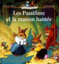 Loïc Jouannigot et Geneviève Huriet - Les Passiflore Et La Maison Hantee.