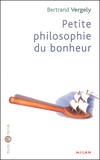 Bertrand Vergely - Petite philosophie du bonheur.