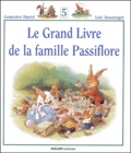 Geneviève Huriet et Loïc Jouannigot - Le Grand Livre de la famille Passiflore Tome 5 : .