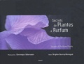 Brigitte Bourny-Romagné et Dominique Silberstein - Secrets de plantes à parfum : Secrets of perfume plants - Edition bilingue Français-Anglais.