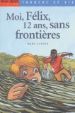 Marc Cantin - Moi, Félix, 12 ans, sans frontières.