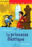 Bernard Friot et Olivier Balez - La princesse Elastique.