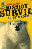 Simon Chapman et Nicolas Hubesch - Mission Survie au Pôle Nord.