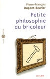 Pierre-François Dupont-Beurier - Petite philosophie du bricoleur.