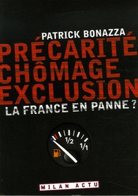 Patrick Bonazza - Précarité, chômage, exclusion - La France en panne ?.