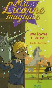 Linda Chapman - Ma Licorne magique Tome 10 : Une licorne à l'écurie.