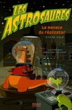 Steve Cole et Sébastien Telleschi - Les Astrosaures Tome 4 : La menace du réplicator.