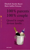 Marie Auffret-Pericone et Elisabeth Darchis-Bayart - 100% Parents, 100% couple - Quand le couple devient famille....