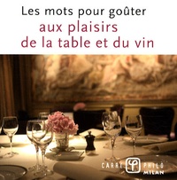 Thierry Tahon et Valérie Dupuy - Les mots pour goûter aux plaisirs de la table et du vin.