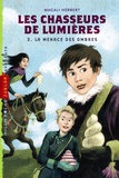 Magali Herbert - Les Chasseurs de Lumières Tome 3 : La menace des Ombres.