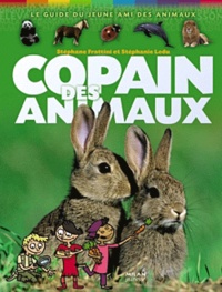 Stéphanie Ledu et Stéphane Frattini - Copain des animaux - Le guide du jeune ami des animaux.