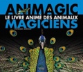 Sylvie Baussier - Animagic - Le livre animé des animaux magiciens.