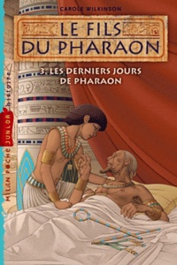 Carole Wilkinson - Le fils du pharaon Tome 3 : Les derniers jours de pharaon.