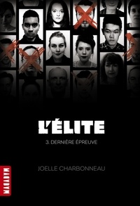 Joëlle Charbonneau - L'Elite Tome 3 : Dernière épreuve.