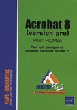Nathalie Massey de Saint-Denis - Acrobat 8 (version pro) pour PC/Mac - Pour qui, pourquoi et comment fabriquer un PDF ?.