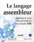 Olivier Cauet - Le langage assembleur - Maîtrisez le code des processeurs de la famille X86.
