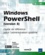Robin Lemesle et Arnaud Petitjean - Windows Powershell (version 3) - Guide de référence pour l'administration système.