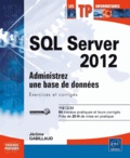Jérôme Gabillaud - SQL Server 2012 - Administrez une base de données (exercices et corrigés).