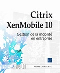 Mickaël Gilardeau - Citrix XenMobile 10 : gestion de la mobilité en entreprise.
