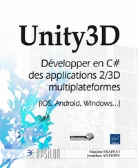 Maxime Frappat et Jonathan Antoine - Unity3D - Développer en C# des applications 2/3D multiplateformes (iOS, Android, Windows...).
