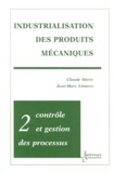 Jean-Marc Linares et Claude Marty - Industrialisation Des Produits Mecaniques. Tome 2, Controle Et Gestion Des Processus.