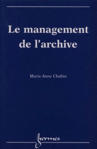 Marie-Anne Chabin - Le Management De L'Archive.