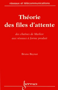 Bruno Baynat - Théorie des files d'attente - Des chaînes de Markov aux réseaux à forme produit.