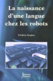 Frédéric Kaplan - La Naissance D'Une Langue Chez Les Robots.