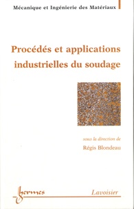 Régis Blondeau - Procédés et applications industrielles du soudage.
