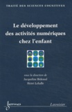 Jacqueline Bideaud et Henri Lehalle - Le Developpement Des Activites Numeriques Chez L'Enfant.