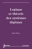 André Thayse - Logique Et Theorie Des Systemes Digitaux.