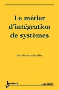 Jean-Pierre Meinadier - Le Metier D' Integration De Systemes.