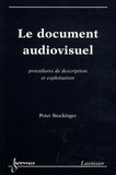 Peter Stockinger - Le document audiovisuel - Procédures de description et exploitation.