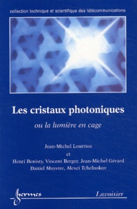 Jean-Michel Lourtioz et Henri Benisty - Les cristaux photoniques ou la lumière en cage.
