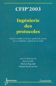 Ana Cavalli et Michel Riguidel - Ingenierie des protocoles : CFIP 2003.
