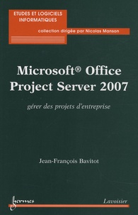 Jean-François Bavitot - Microsoft Office Project 2007 - Gérer des projets d'entreprise.