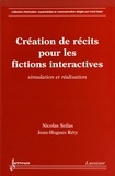 Nicolas Szilas et Jean-Hugues Réty - Création de récits pour les fictions interactives - Simulation et réalisation.