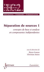 Pierre Comon - Séparation de sources. - Vol. 1 : concepts de base et analyse en composantes indépendantes.