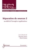 Christian Jutten - Séparation de sources. - Vol. 2 : au-delà de l'aveugle et applications.