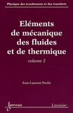 Jean-Laurent Peube - Physique des écoulements et des transferts - Volume 2, Eléments de mécanique des fluides et de thermique.