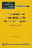 Alain Garnier - L'information non structurée dans l'entreprise - Usages et outils.