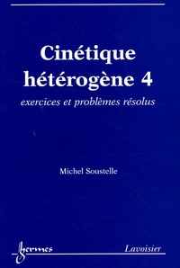 Michel Soustelle - Cinétique hétérogène, vol. 4 - Exercices et problèmes résolus.