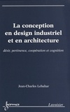Jean-Charles Lebahar - La conception en design industriel et en architecture - Désir, pertinence, coopération et cognition.