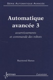 Raymond Hanus - Automatique avancée - Tome 3, Asservissements et commande des robots.