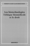 Catherine Chabert-Peltat et Alain Bensoussan - Les biotechnologies, l'éthique biomédicale et le droit.