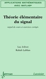 Luc Jolivet et Rabah Labbas - Théorie élémentaire du signal - Rappel de cours et exercices corrigés.