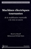 René Le Doeuff et Mohammed El-Hadi Zaïm - Machines électriques tournantes - De la modélisation matricielle à la mise en oeuvre.