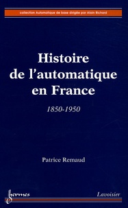 Patrice Remaud - Histoire de l'automatique en France - 1850-1950.